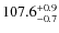 $\rm 107.6^{+ 0.9}_{- 0.7}$