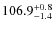 $\rm 106.9^{+ 0.8}_{- 1.4}$