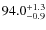$\rm 94.0^{+ 1.3}_{- 0.9}$