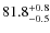 $\rm 81.8^{+ 0.8}_{- 0.5}$