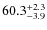 $\rm 60.3^{+ 2.3}_{- 3.9}$