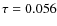 $\tau = 0.056$