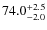 $\rm 74.0^{+ 2.5}_{- 2.0}$