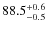 $\rm 88.5^{+ 0.6}_{- 0.5}$