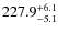 $\rm 227.9^{+ 6.1}_{- 5.1}$