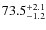 $\rm 73.5^{+ 2.1}_{- 1.2}$
