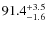 $\rm 91.4^{+ 3.5}_{- 1.6}$