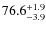 $\rm 76.6^{+ 1.9}_{- 3.9}$