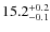 $\rm 15.2^{+ 0.2}_{- 0.1}$