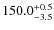 $\rm 150.0^{+ 0.5}_{- 3.5}$