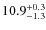 $\rm 10.9^{+ 0.3}_{- 1.3}$