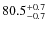 $\rm 80.5^{+ 0.7}_{- 0.7}$