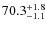 $\rm 70.3^{+ 1.8}_{- 1.1}$