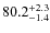 $\rm 80.2^{+ 2.3}_{- 1.4}$