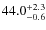 $\rm 44.0^{+ 2.3}_{- 0.6}$