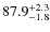 $\rm 87.9^{+ 2.3}_{- 1.8}$