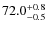 $\rm 72.0^{+ 0.8}_{- 0.5}$
