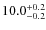 $\rm 10.0^{+ 0.2}_{- 0.2}$