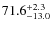 $\rm 71.6^{+ 2.3}_{- 13.0}$