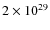 $2 \times 10^{29}$