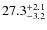 $\rm 27.3^{+ 2.1}_{- 3.2}$