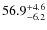 $\rm 56.9^{+ 4.6}_{- 6.2}$