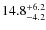 $\rm 14.8^{+ 6.2}_{- 4.2}$