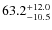 $\rm 63.2^{+ 12.0}_{- 10.5}$
