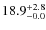 $\rm 18.9^{+ 2.8}_{- 0.0}$