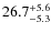 $\rm 26.7^{+ 5.6}_{- 5.3}$