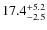 $\rm 17.4^{+ 5.2}_{- 2.5}$