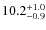 $\rm 10.2^{+ 1.0}_{- 0.9}$
