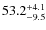 $\rm 53.2^{+ 4.1}_{- 9.5}$