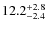 $\rm 12.2^{+ 2.8}_{- 2.4}$