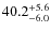 $\rm 40.2^{+ 5.6}_{- 6.0}$