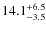 $\rm 14.1^{+ 6.5}_{- 3.5}$