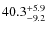 $\rm 40.3^{+ 5.9}_{- 9.2}$