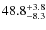 $\rm 48.8^{+ 3.8}_{- 8.3}$