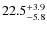 $\rm 22.5^{+ 3.9}_{- 5.8}$