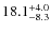 $\rm 18.1^{+ 4.0}_{- 8.3}$
