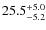 $\rm 25.5^{+ 5.0}_{- 5.2}$