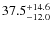 $\rm 37.5^{+ 14.6}_{- 12.0}$