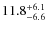 $\rm 11.8^{+ 6.1}_{- 6.6}$