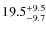 $\rm 19.5^{+ 9.5}_{- 9.7}$