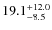 $\rm 19.1^{+ 12.0}_{- 8.5}$