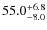 $\rm 55.0^{+ 6.8}_{- 8.0}$