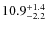 $\rm 10.9^{+ 1.4}_{- 2.2}$