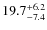 $\rm 19.7^{+ 6.2}_{- 7.4}$