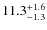 $\rm 11.3^{+ 1.6}_{- 1.3}$