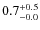 $\rm0.7^{+ 0.5}_{- 0.0}$